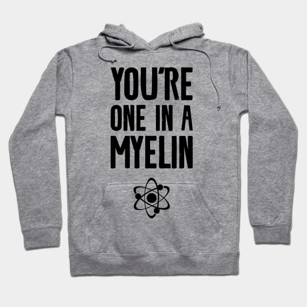 you're one in a myelin Hoodie by Shirts That Bangs